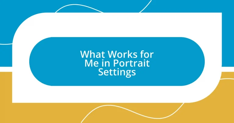 What Works for Me in Portrait Settings