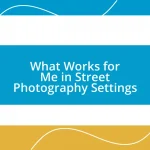 What Works for Me in Street Photography Settings