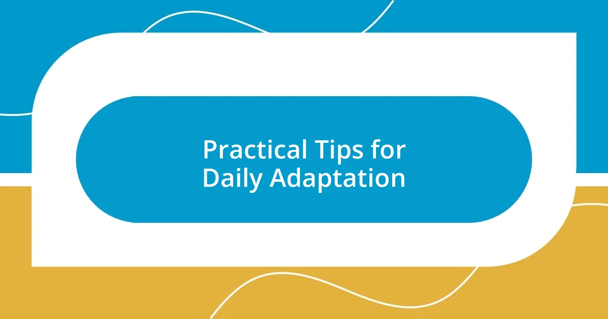 Practical Tips for Daily Adaptation