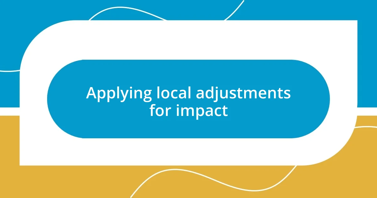 Applying local adjustments for impact