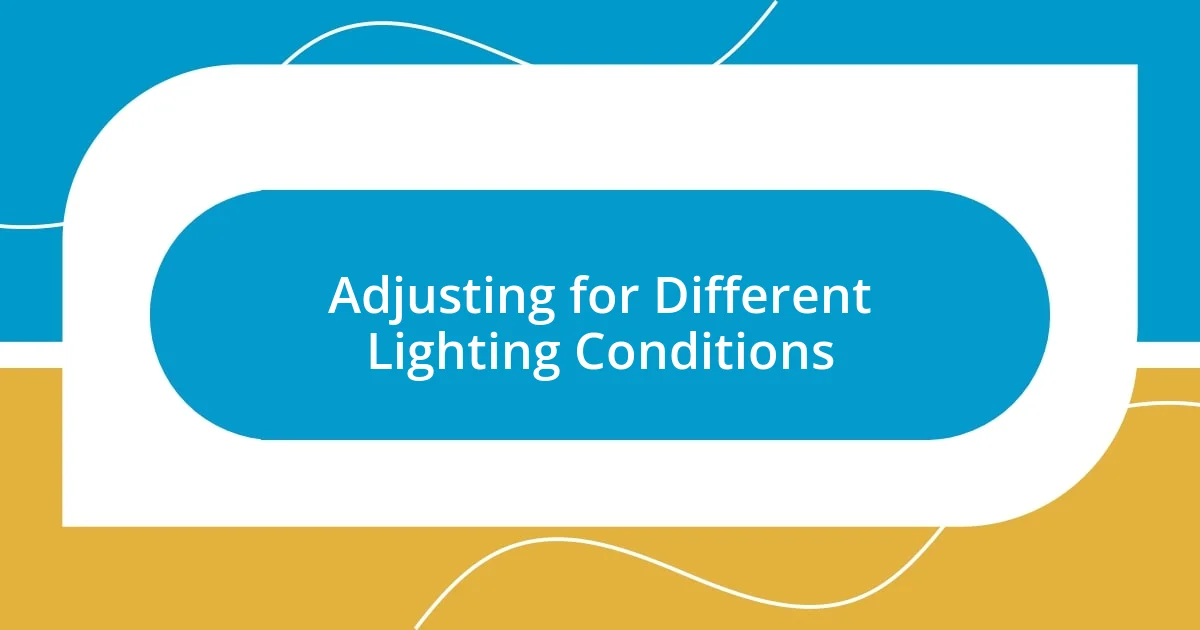 Adjusting for Different Lighting Conditions