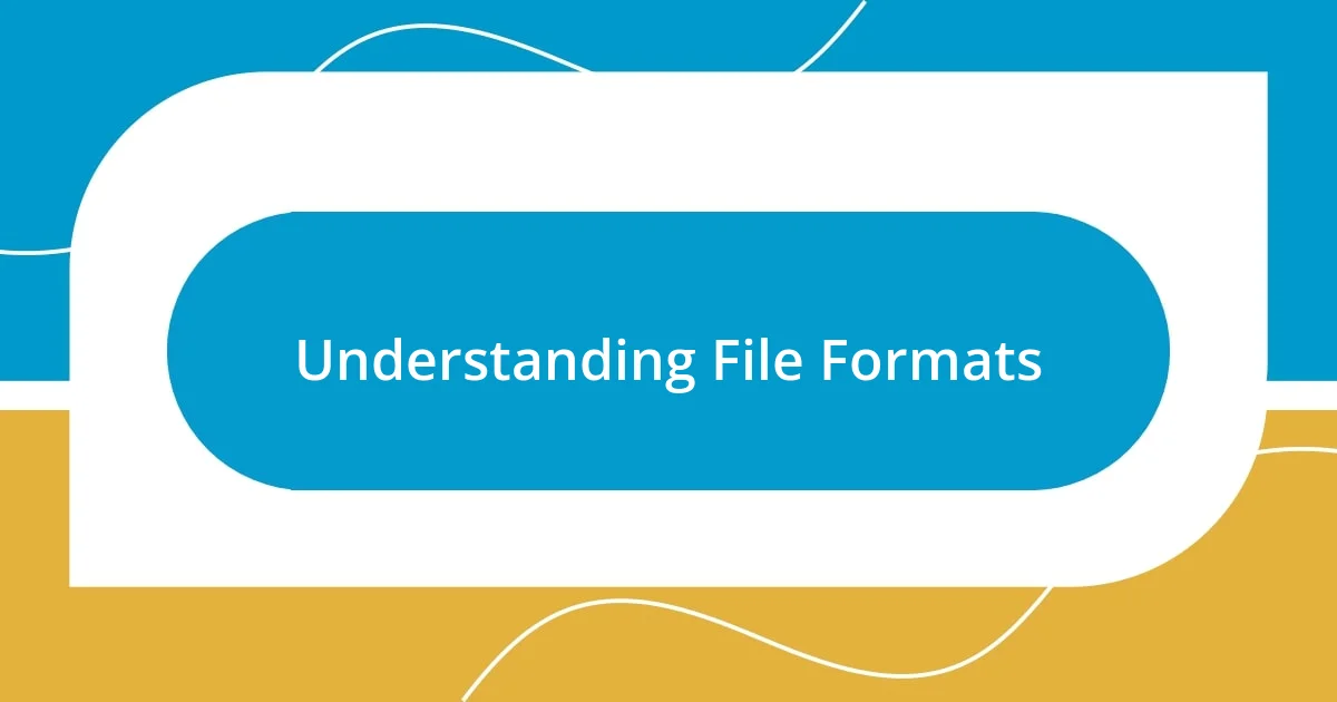 Understanding File Formats