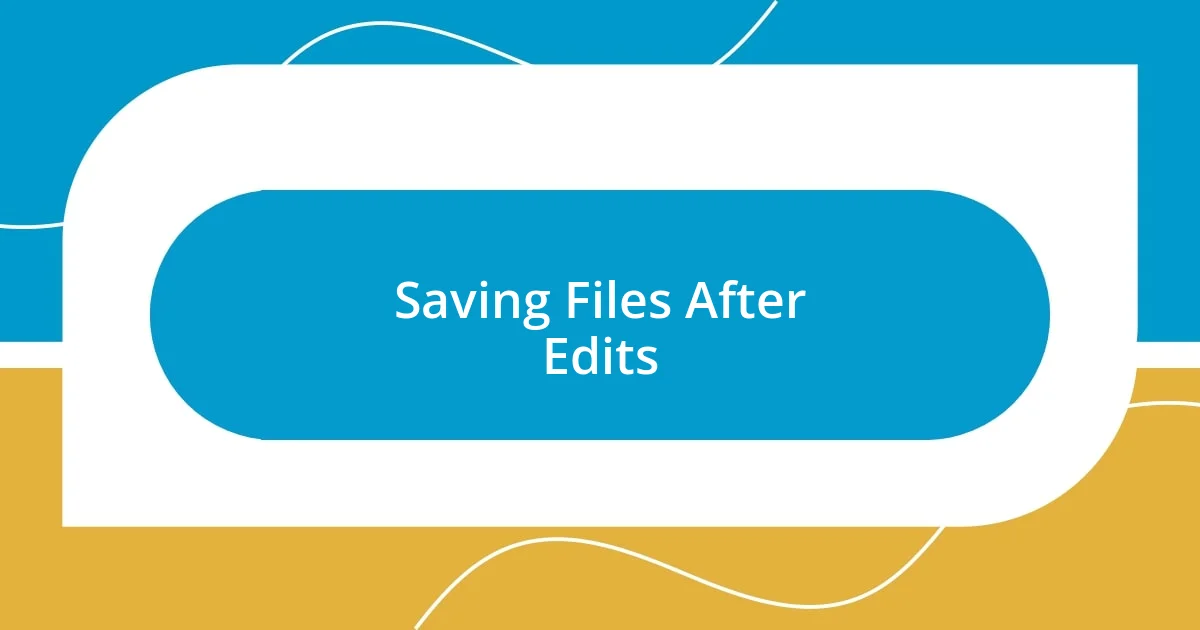 Saving Files After Edits