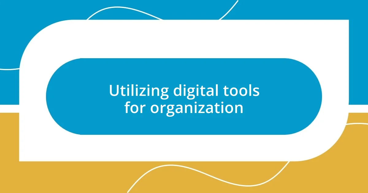 Utilizing digital tools for organization