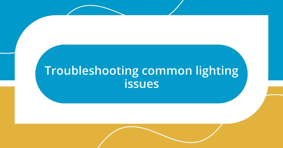 Troubleshooting common lighting issues