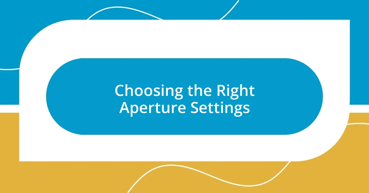 Choosing the Right Aperture Settings