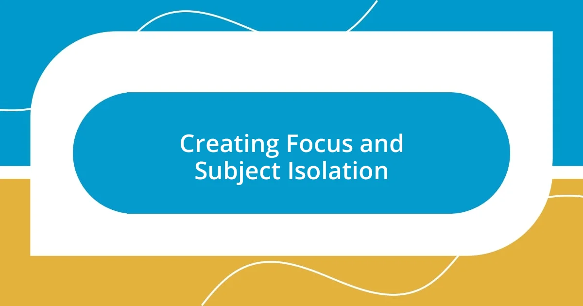 Creating Focus and Subject Isolation