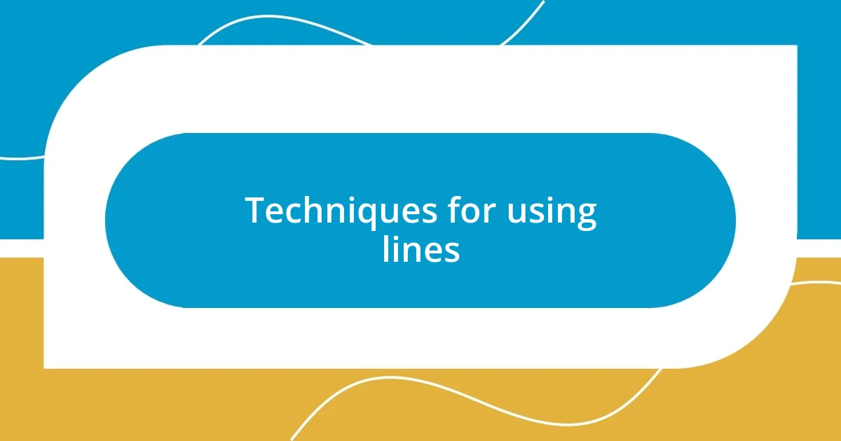 Techniques for using lines