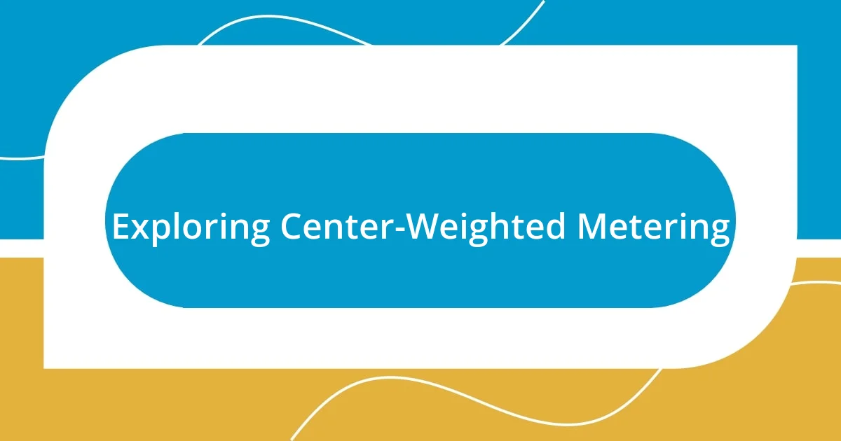 Exploring Center-Weighted Metering