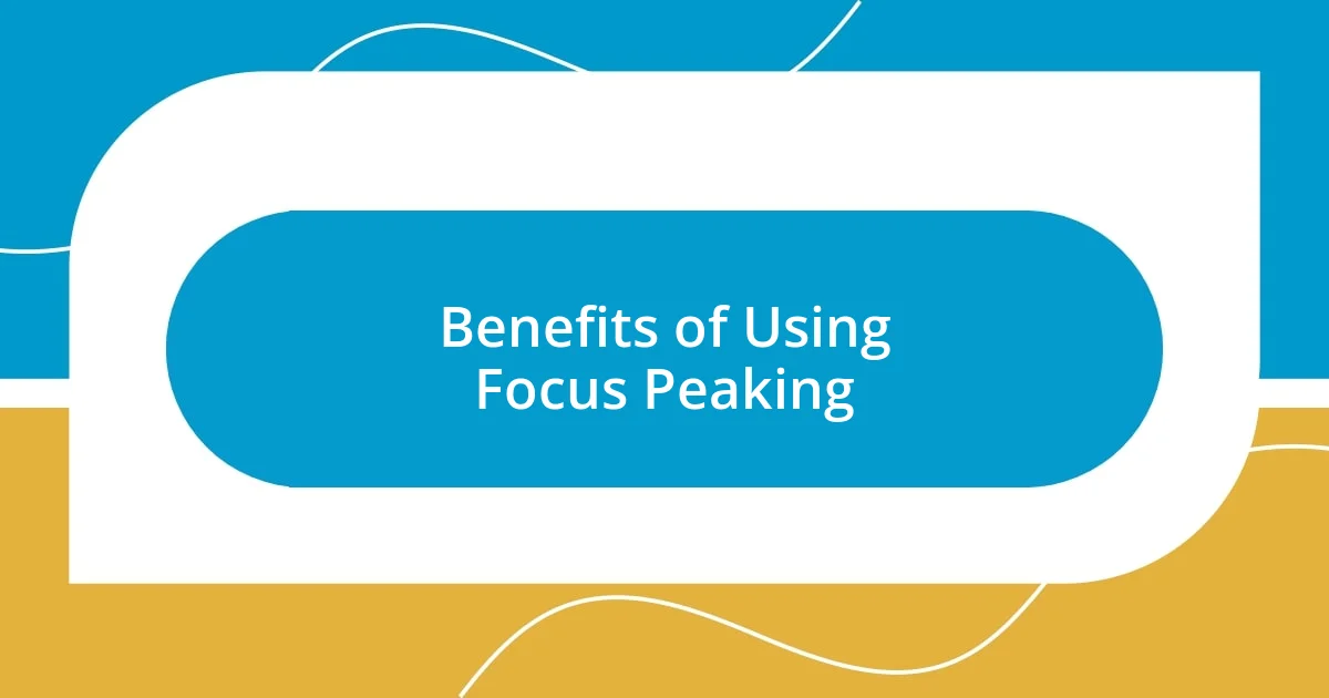 Benefits of Using Focus Peaking