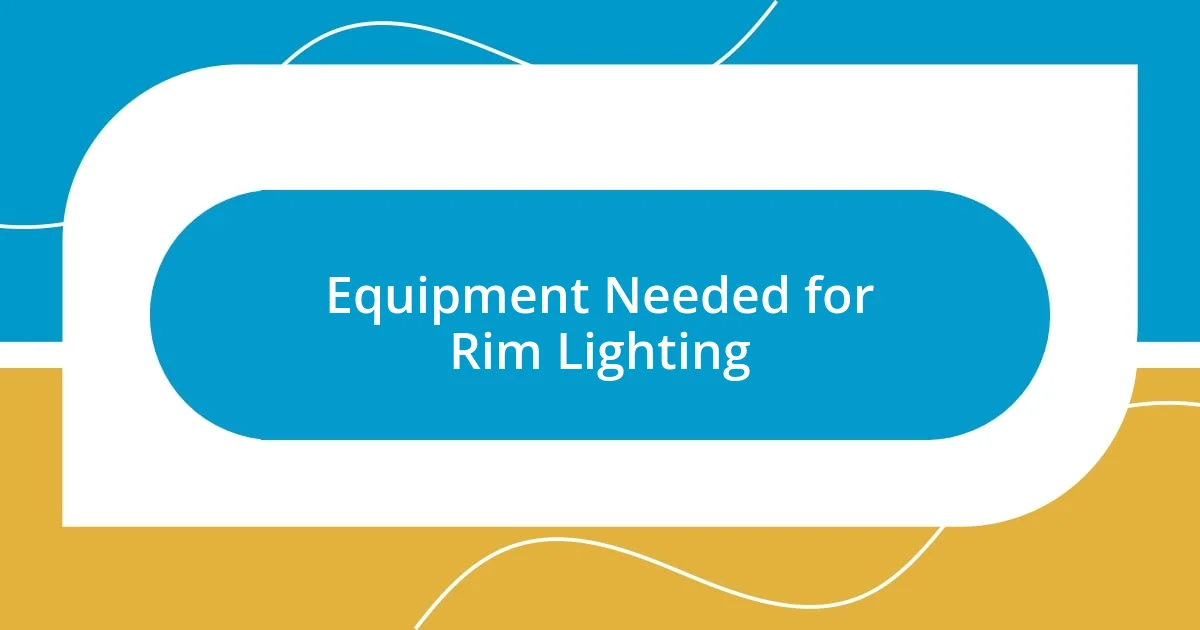 Equipment Needed for Rim Lighting