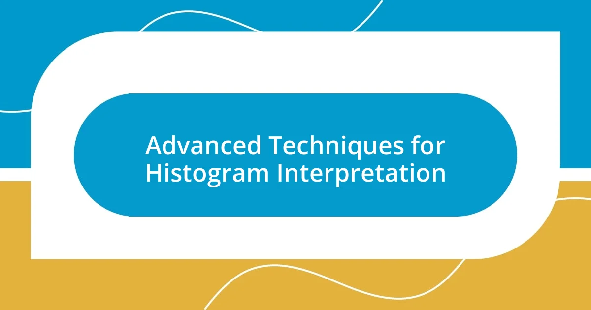 Advanced Techniques for Histogram Interpretation