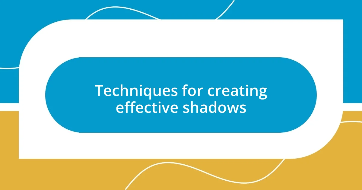 Techniques for creating effective shadows