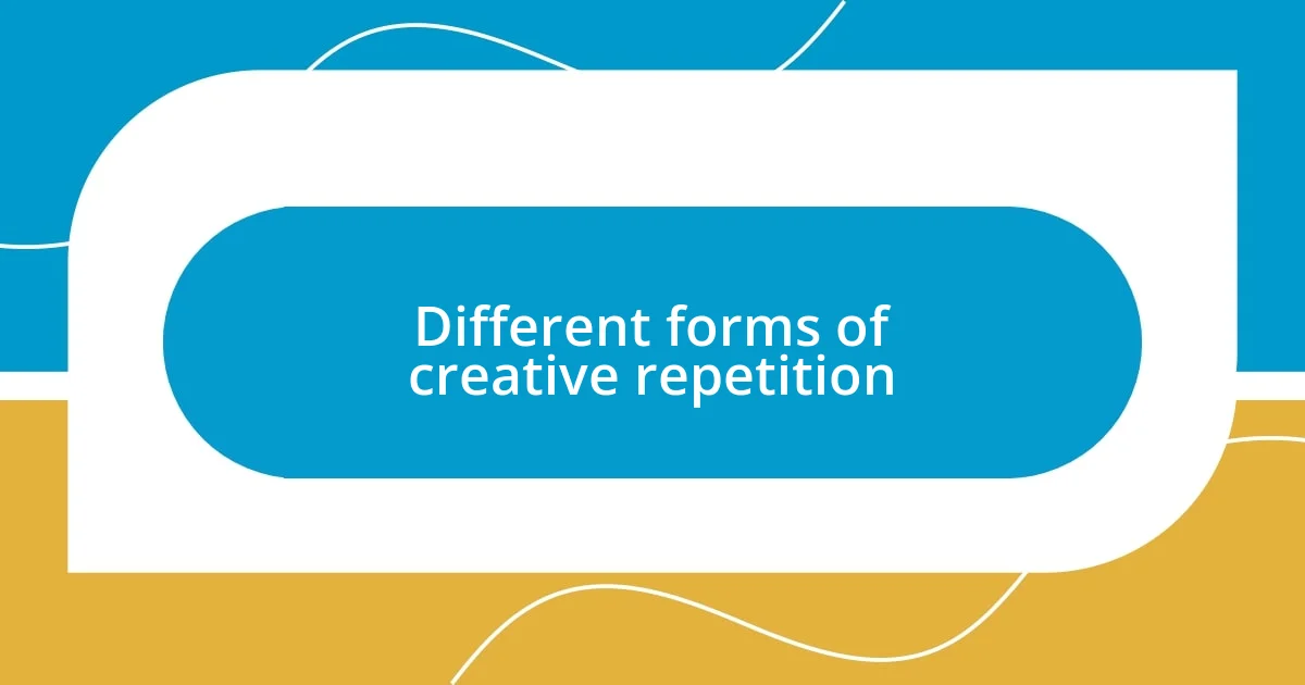 Different forms of creative repetition