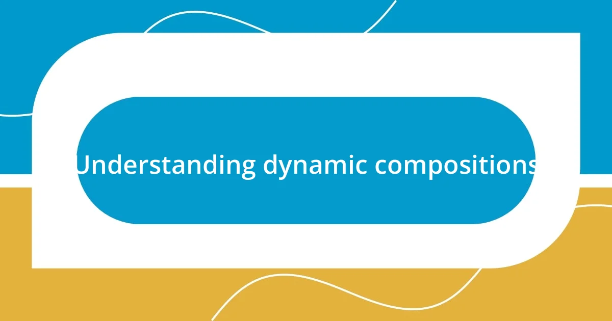 Understanding dynamic compositions