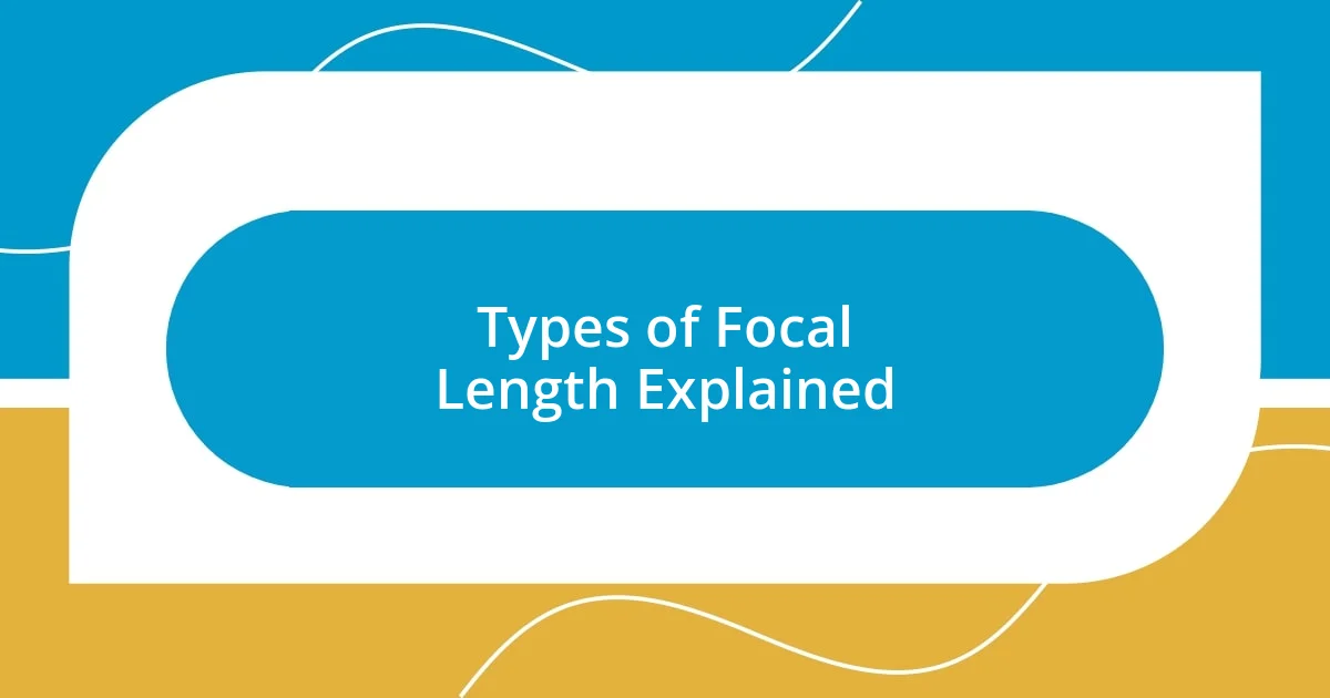 Types of Focal Length Explained