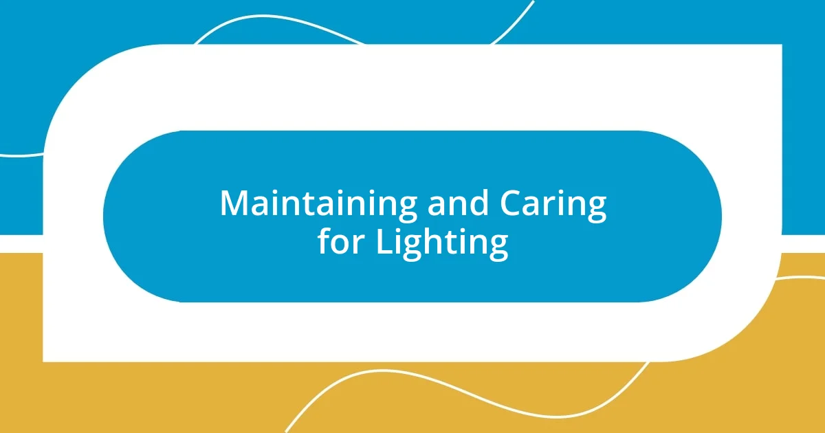 Maintaining and Caring for Lighting