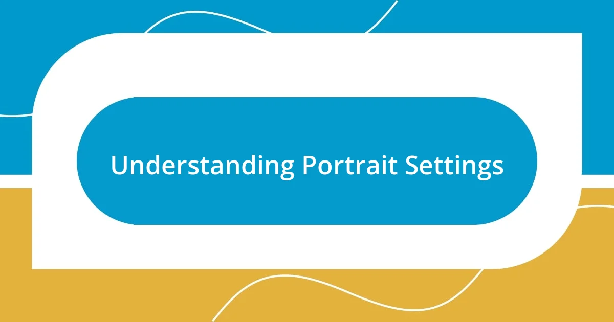 Understanding Portrait Settings